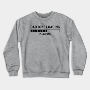 Dad Joke Loading, Please Wait Crewneck Sweatshirt